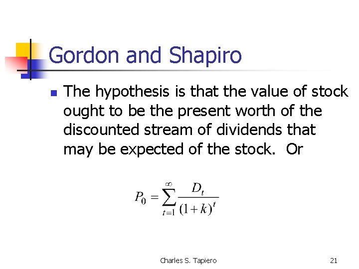 Gordon and Shapiro n The hypothesis is that the value of stock ought to