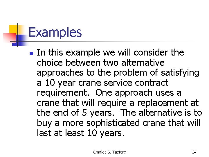 Examples n In this example we will consider the choice between two alternative approaches