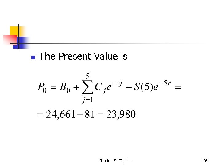 n The Present Value is Charles S. Tapiero 26 
