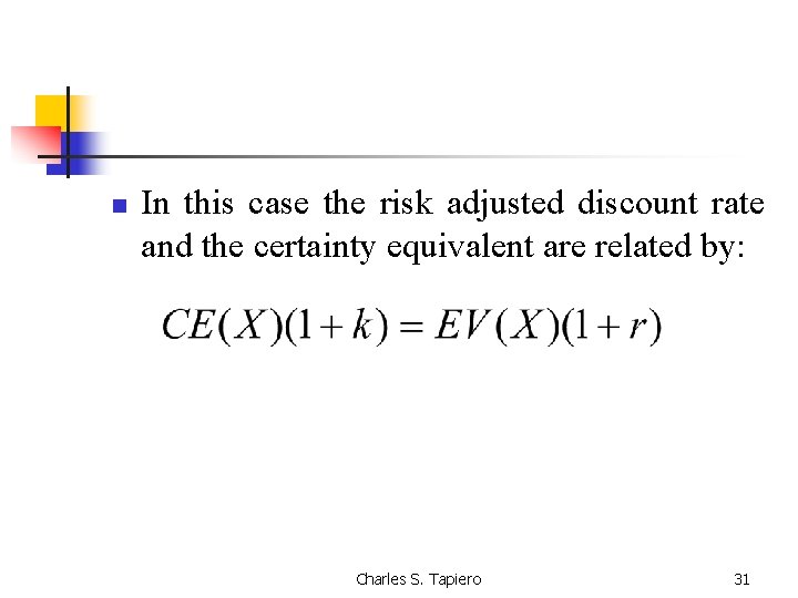 n In this case the risk adjusted discount rate and the certainty equivalent are
