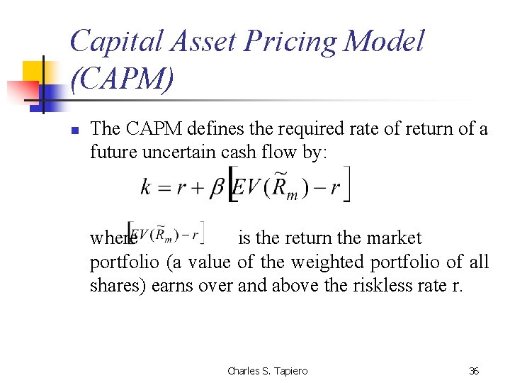 Capital Asset Pricing Model (CAPM) n The CAPM defines the required rate of return