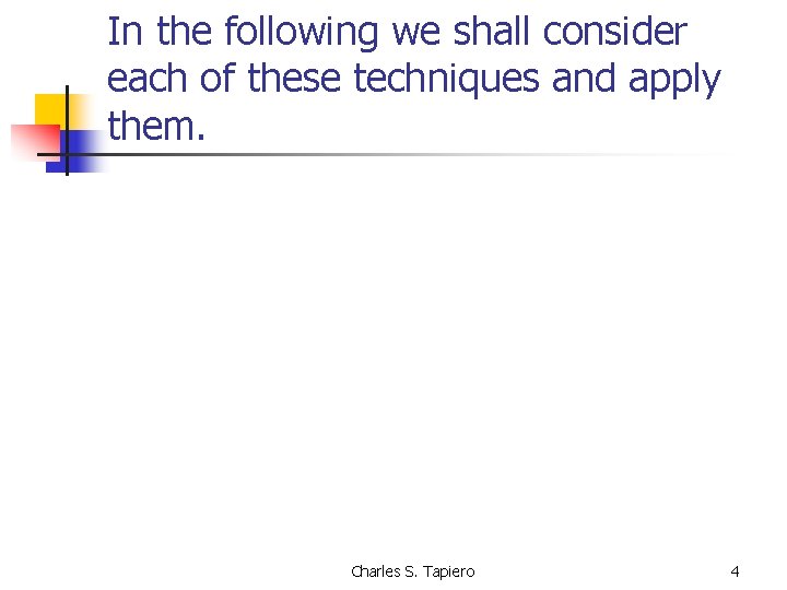 In the following we shall consider each of these techniques and apply them. Charles