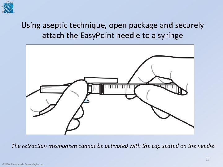 Using aseptic technique, open package and securely attach the Easy. Point needle to a