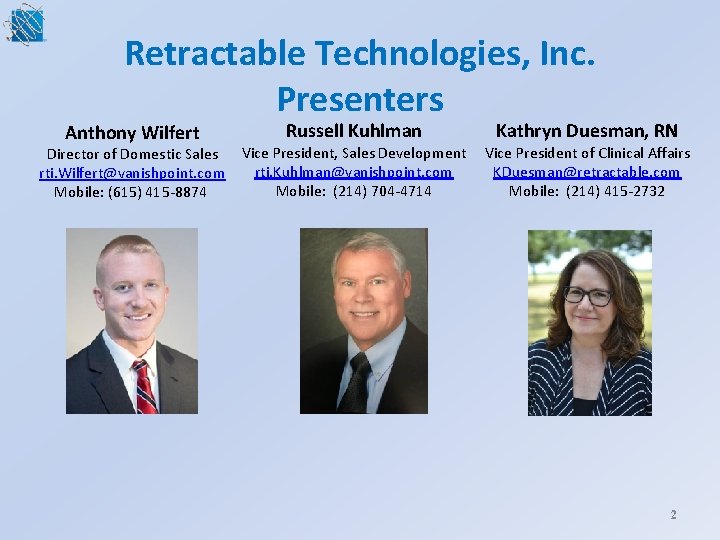 Retractable Technologies, Inc. Presenters Anthony Wilfert Director of Domestic Sales rti. Wilfert@vanishpoint. com Mobile:
