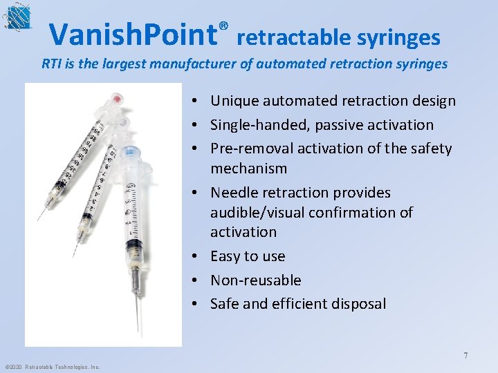 Vanish. Point® retractable syringes RTI is the largest manufacturer of automated retraction syringes •