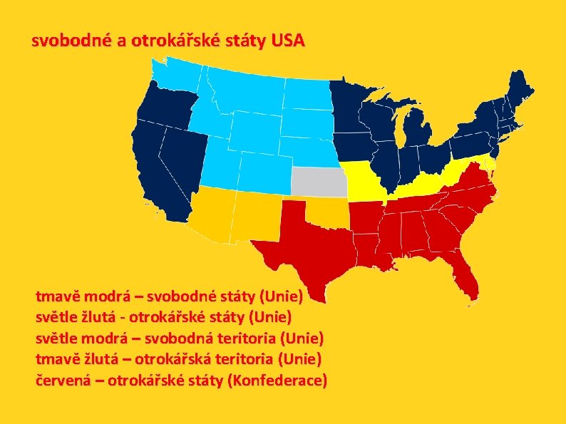 svobodné a otrokářské státy USA tmavě modrá – svobodné státy (Unie) světle žlutá -