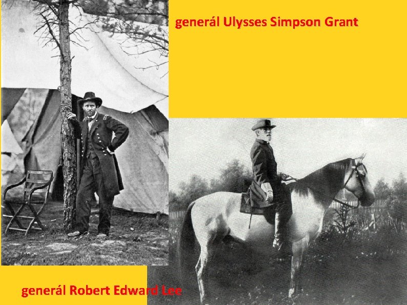 generál Ulysses Simpson Grant generál Robert Edward Lee 