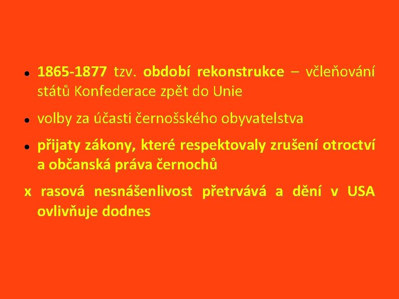  1865 -1877 tzv. období rekonstrukce – včleňování států Konfederace zpět do Unie volby