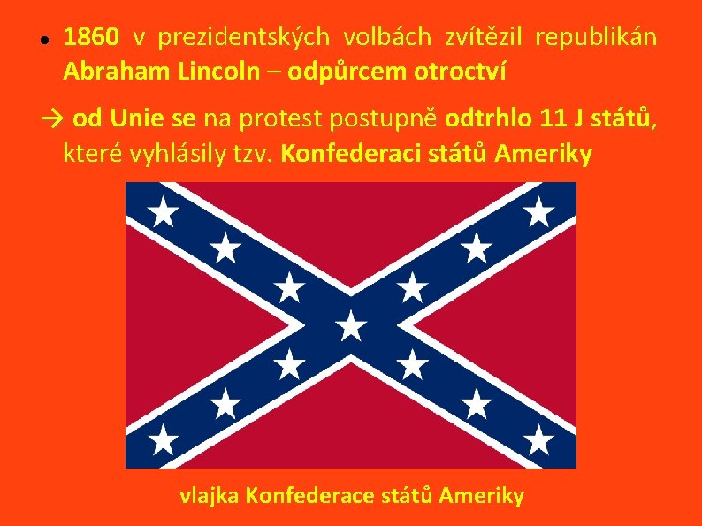  1860 v prezidentských volbách zvítězil republikán Abraham Lincoln – odpůrcem otroctví → od