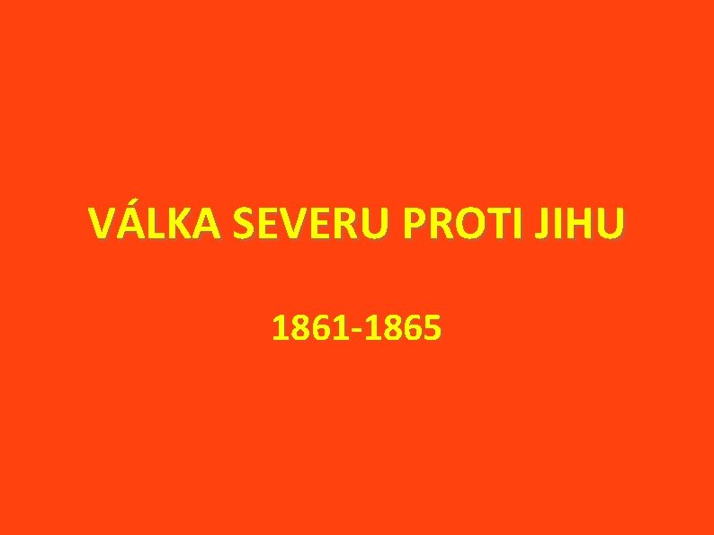 VÁLKA SEVERU PROTI JIHU 1861 -1865 