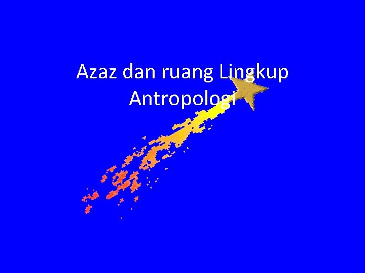 Azaz dan ruang Lingkup Antropologi 