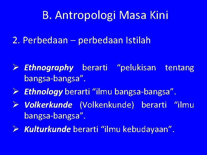 B. Antropologi Masa Kini 2. Perbedaan – perbedaan Istilah Ø Ethnography berarti “pelukisan tentang