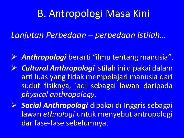 B. Antropologi Masa Kini Lanjutan Perbedaan – perbedaan Istilah… Ø Anthropologi berarti “ilmu tentang