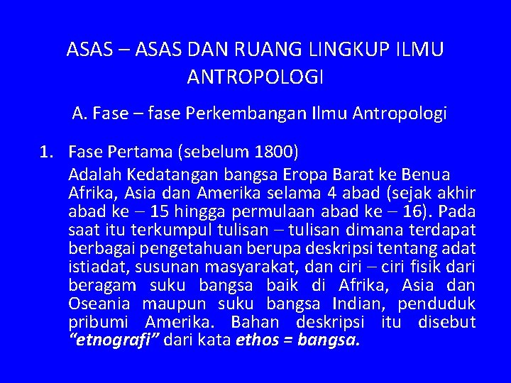 ASAS – ASAS DAN RUANG LINGKUP ILMU ANTROPOLOGI A. Fase – fase Perkembangan Ilmu