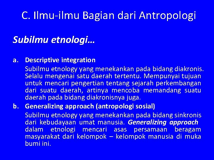 C. Ilmu-ilmu Bagian dari Antropologi Subilmu etnologi… a. Descriptive integration Subilmu etnology yang menekankan