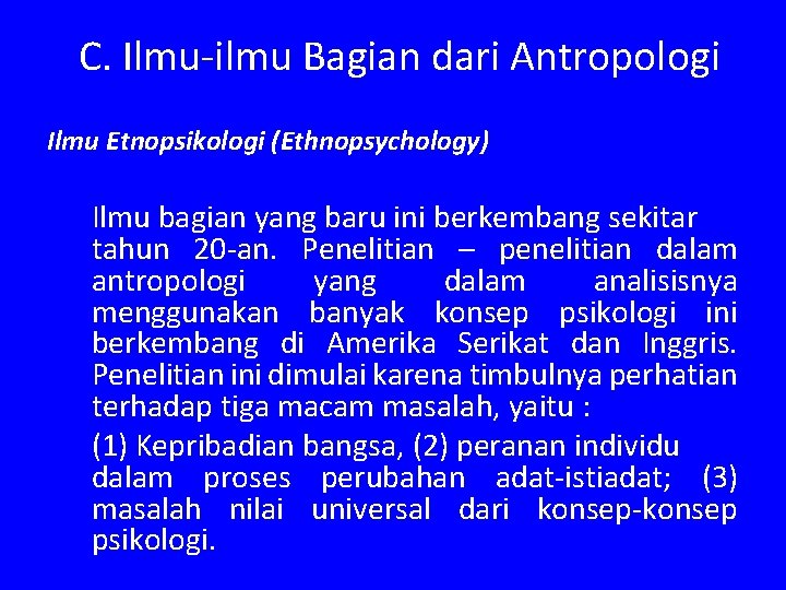 C. Ilmu-ilmu Bagian dari Antropologi Ilmu Etnopsikologi (Ethnopsychology) Ilmu bagian yang baru ini berkembang
