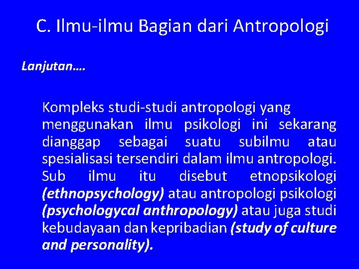 C. Ilmu-ilmu Bagian dari Antropologi Lanjutan…. Kompleks studi-studi antropologi yang menggunakan ilmu psikologi ini