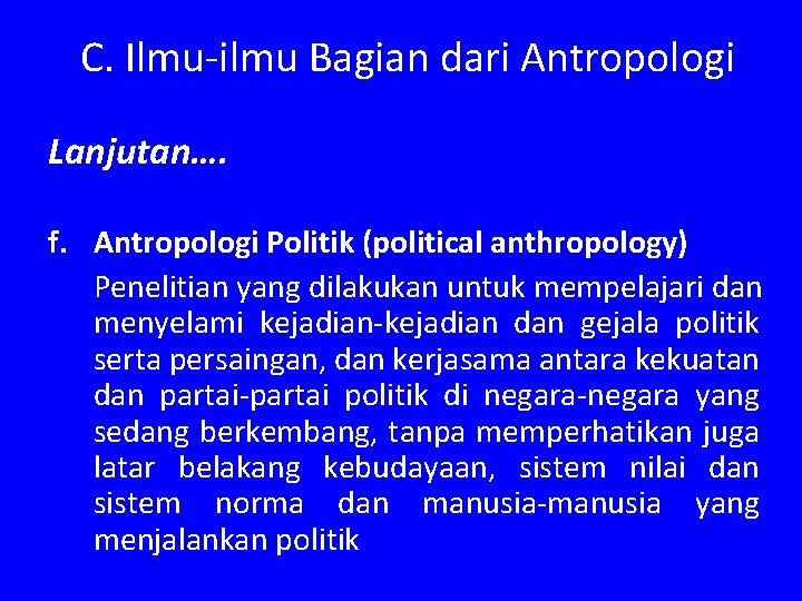 C. Ilmu-ilmu Bagian dari Antropologi Lanjutan…. f. Antropologi Politik (political anthropology) Penelitian yang dilakukan