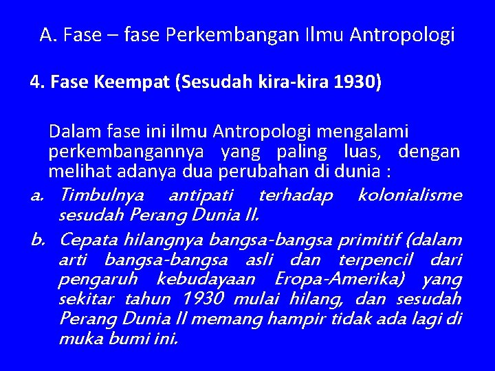 A. Fase – fase Perkembangan Ilmu Antropologi 4. Fase Keempat (Sesudah kira-kira 1930) Dalam
