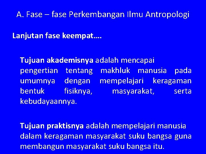 A. Fase – fase Perkembangan Ilmu Antropologi Lanjutan fase keempat…. Tujuan akademisnya adalah mencapai