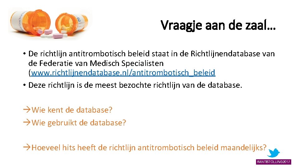 Vraagje aan de zaal… • De richtlijn antitrombotisch beleid staat in de Richtlijnendatabase van