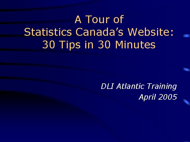 A Tour of Statistics Canada’s Website: 30 Tips in 30 Minutes DLI Atlantic Training