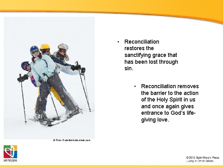  • Reconciliation restores the sanctifying grace that has been lost through sin. •