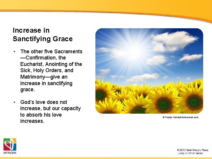 Increase in Sanctifying Grace • The other five Sacraments —Confirmation, the Eucharist, Anointing of