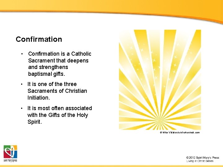 Confirmation • Confirmation is a Catholic Sacrament that deepens and strengthens baptismal gifts. •