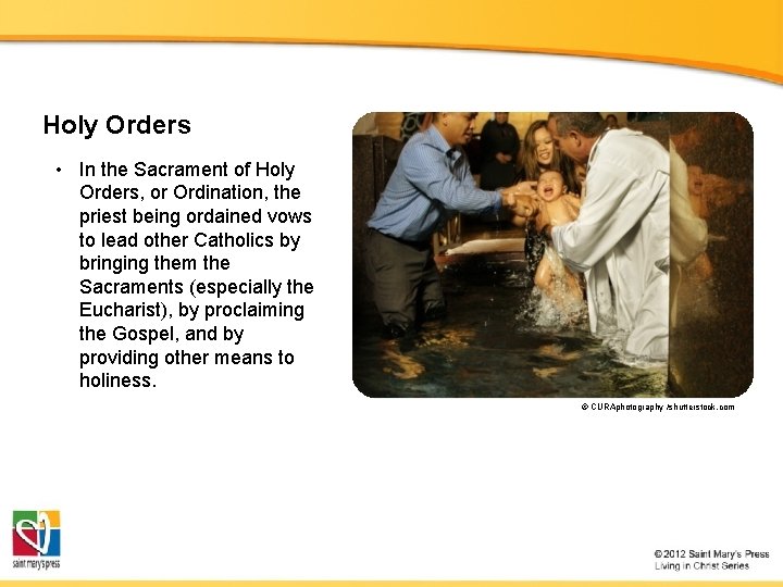 Holy Orders • In the Sacrament of Holy Orders, or Ordination, the priest being