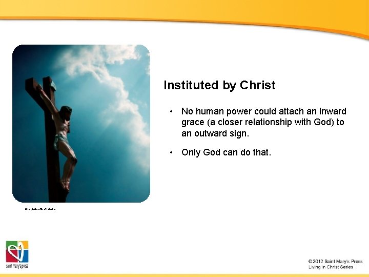 Instituted by Christ • No human power could attach an inward grace (a closer