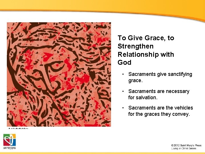 To Give Grace, to Strengthen Relationship with God • Sacraments give sanctifying grace. •