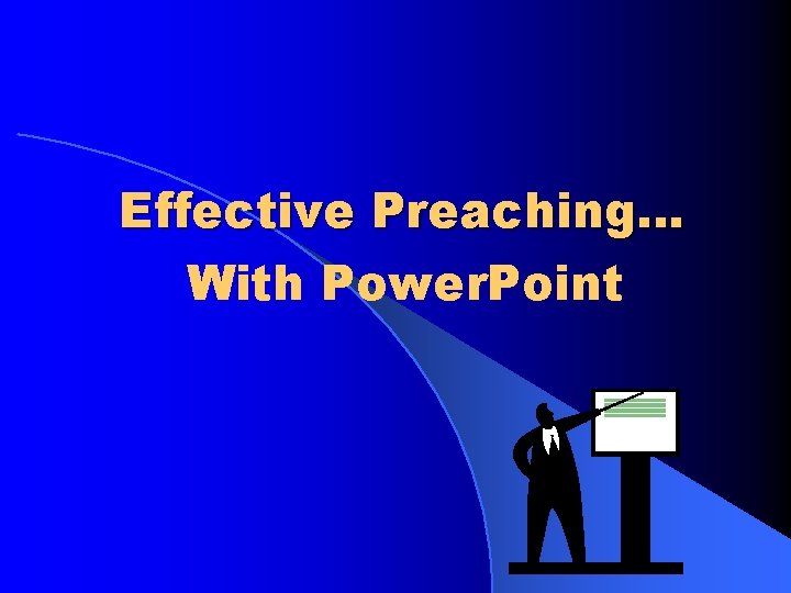 Effective Preaching… With Power. Point 