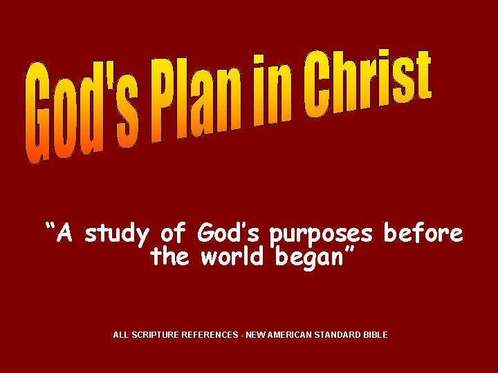 “A study of God’s purposes before the world began” ALL SCRIPTURE REFERENCES - NEW