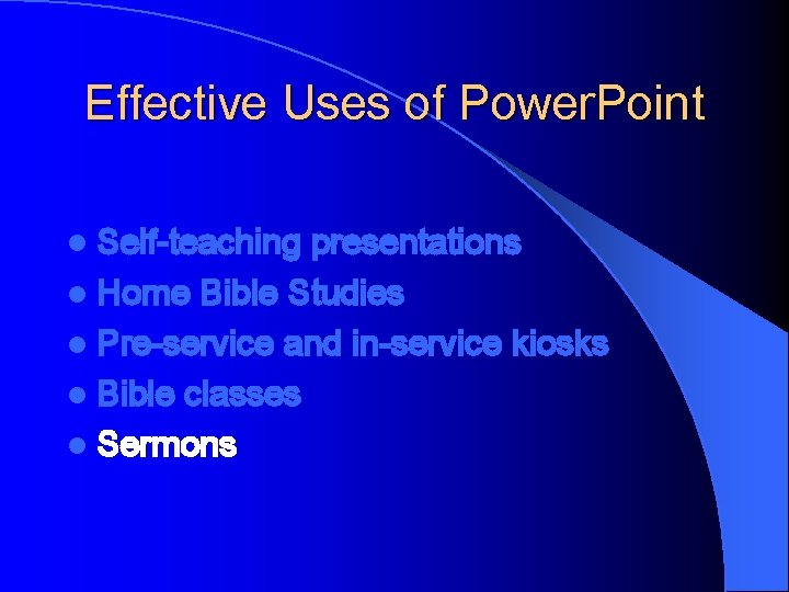 Effective Uses of Power. Point l Self-teaching presentations l Home Bible Studies l Pre-service