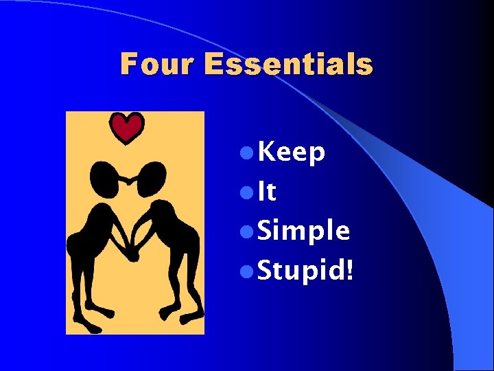 Four Essentials l Keep l It l Simple l Stupid! 