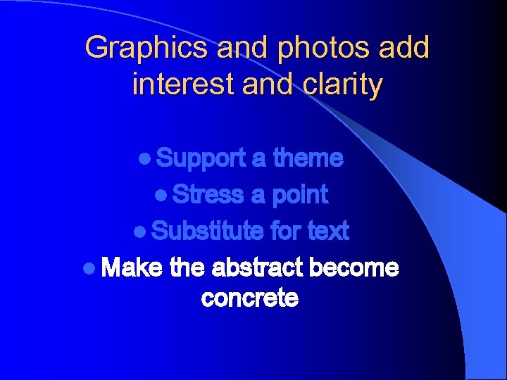 Graphics and photos add interest and clarity l Support a theme l Stress a