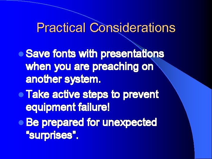 Practical Considerations l Save fonts with presentations when you are preaching on another system.