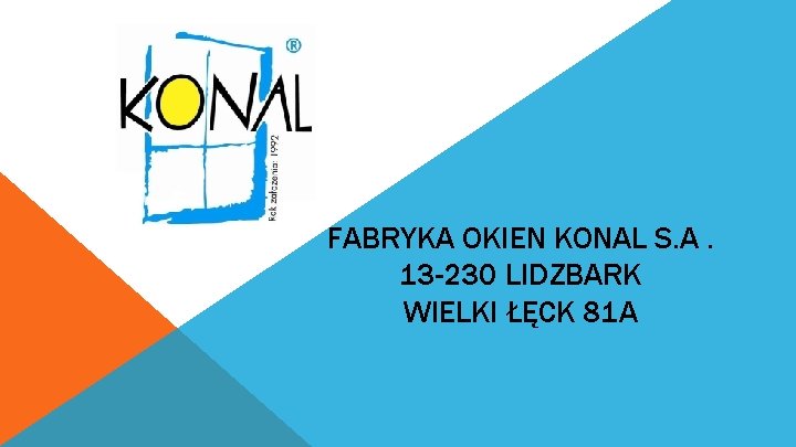 FABRYKA OKIEN KONAL S. A. 13 -230 LIDZBARK WIELKI ŁĘCK 81 A 