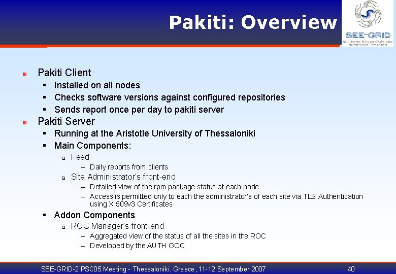 Pakiti: Overview Pakiti Client § Installed on all nodes § Checks software versions against