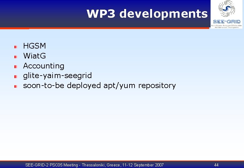 WP 3 developments HGSM Wiat. G Accounting glite-yaim-seegrid soon-to-be deployed apt/yum repository SEE-GRID-2 PSC