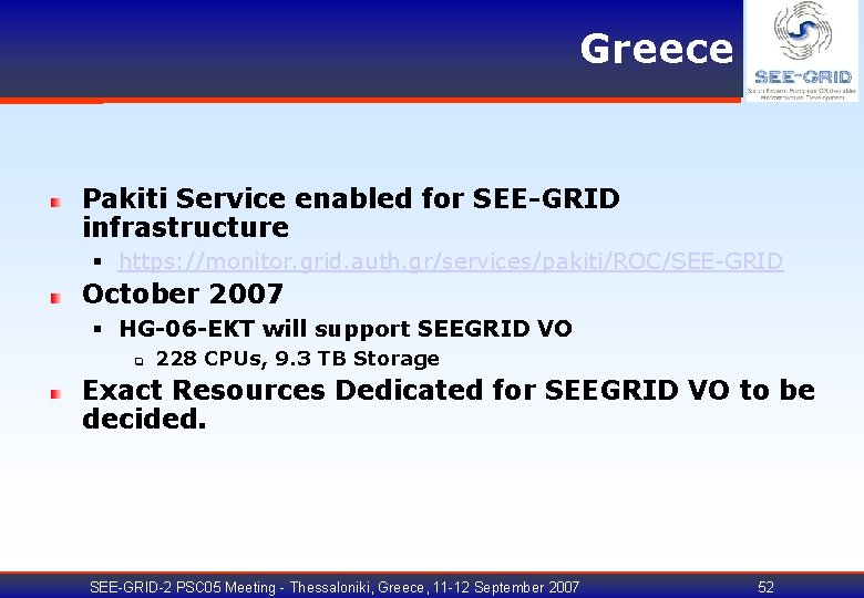 Greece Pakiti Service enabled for SEE-GRID infrastructure § https: //monitor. grid. auth. gr/services/pakiti/ROC/SEE-GRID October