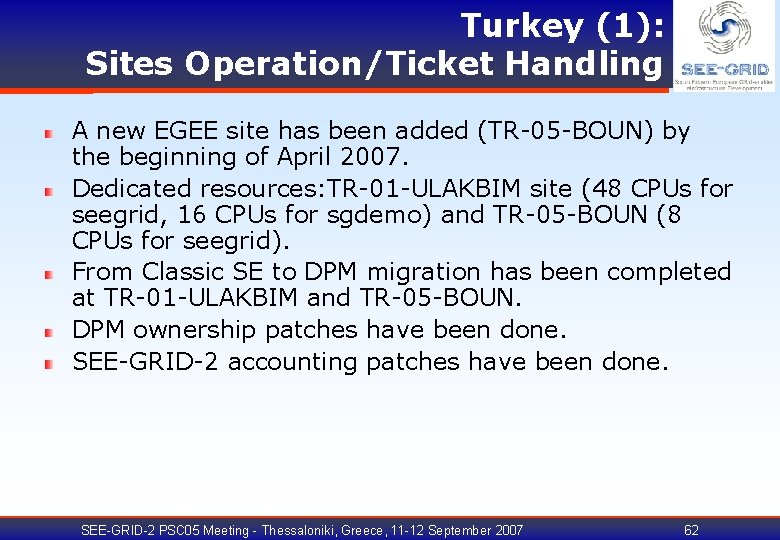 Turkey (1): Sites Operation/Ticket Handling A new EGEE site has been added (TR-05 -BOUN)