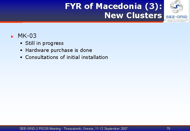 FYR of Macedonia (3): New Clusters MK-03 § Still in progress § Hardware purchase
