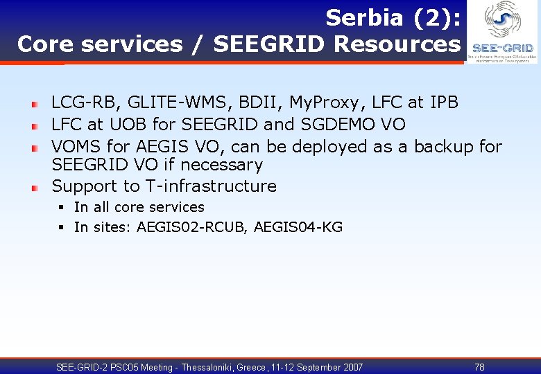 Serbia (2): Core services / SEEGRID Resources LCG-RB, GLITE-WMS, BDII, My. Proxy, LFC at