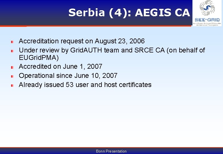 Serbia (4): AEGIS CA Accreditation request on August 23, 2006 Under review by Grid.
