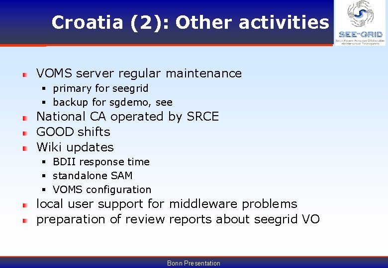 Croatia (2): Other activities VOMS server regular maintenance § primary for seegrid § backup