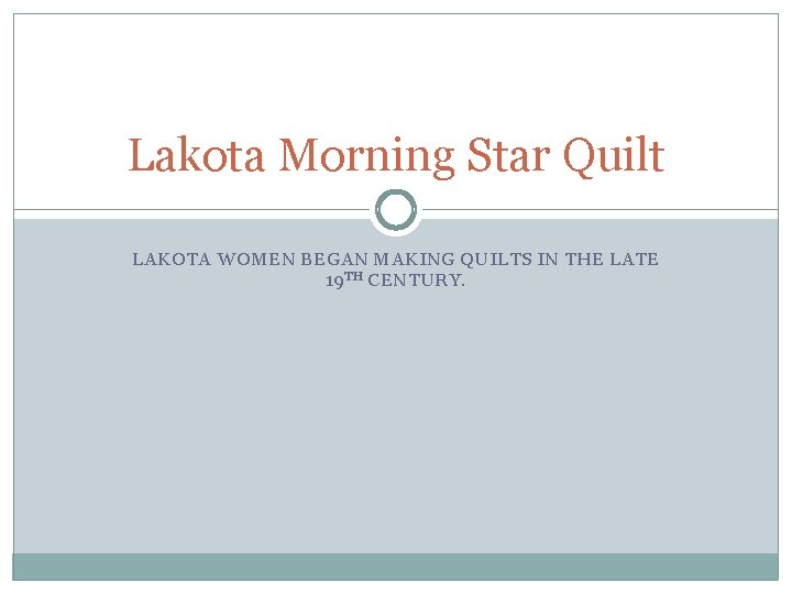 Lakota Morning Star Quilt LAKOTA WOMEN BEGAN MAKING QUILTS IN THE LATE 19 TH