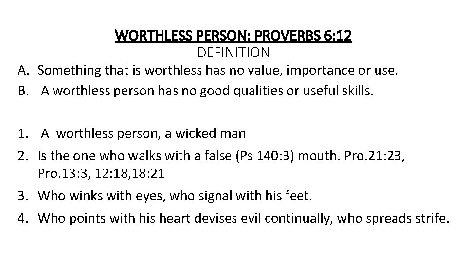 WORTHLESS PERSON: PROVERBS 6: 12 DEFINITION A. Something that is worthless has no value,