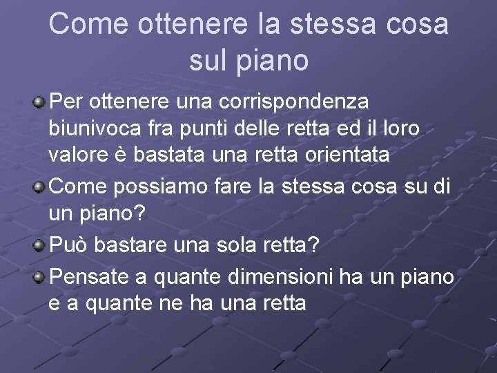 Come ottenere la stessa cosa sul piano Per ottenere una corrispondenza biunivoca fra punti